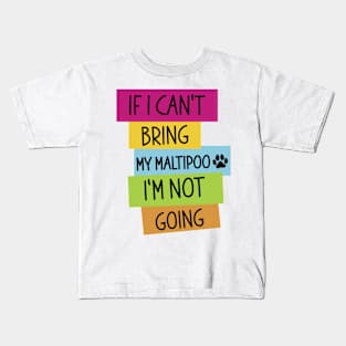 If I Can't Bring My Maltipoo I'm Not Going, Funny Dog Owner Gift Kids T-Shirt